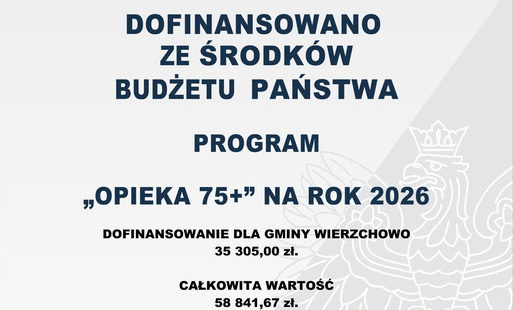 Plakat informacyjny z godłem i flagą Polski. Tekst: Dofinansowano ze środków budżetu państwa. Program „Opieka 75+” na rok 2026. Dofinansowanie dla Gminy Wierzchowo: 35 305,00 zł. Całkowita wartość: 58 841,67 zł. Data podpisania umowy: lipiec 2026.